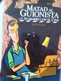 MATAD AL GUIONISTA... Y ACABARÉIS CON EL CINE DE ALICIA LUNA