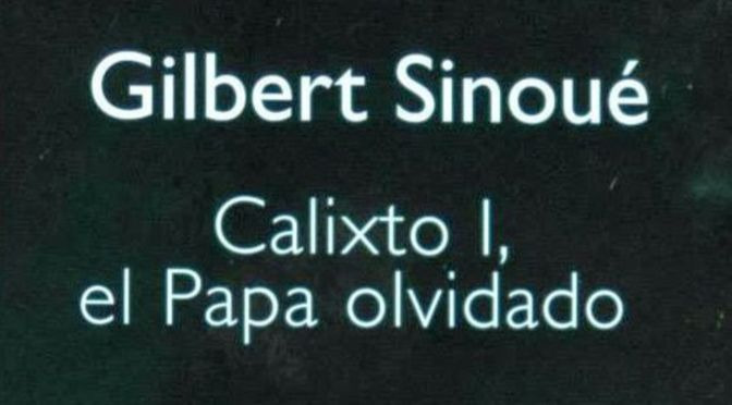 Calixto I, el Papa Olvidado, de Gilbert Sinoué, Ediciones B_destacado