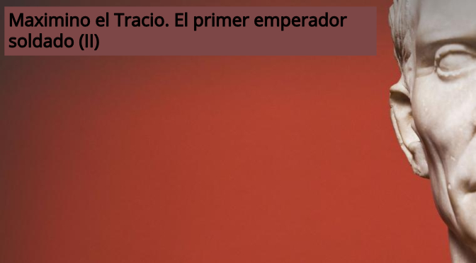 Maximino el Tracio_El primer emperador soldado II