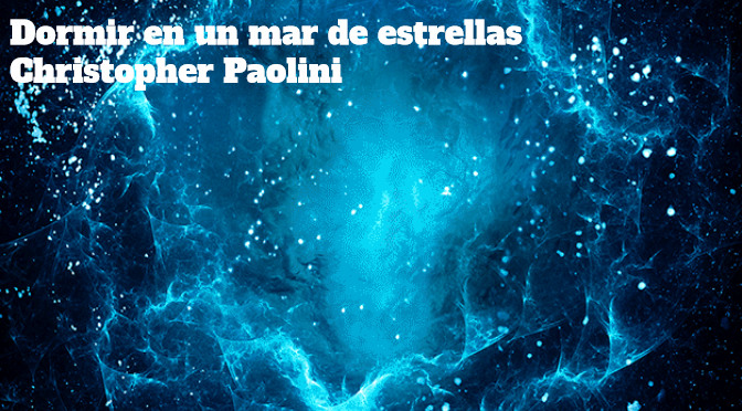 Dormir En Un Mar De Estrellas, Christopher Paolini_destacado